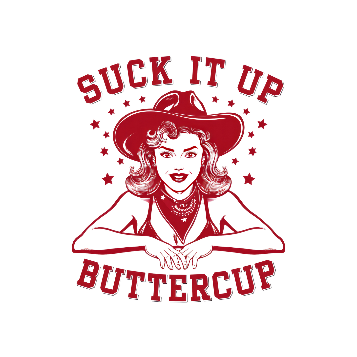 SUCK IT UP BUTTERCUP