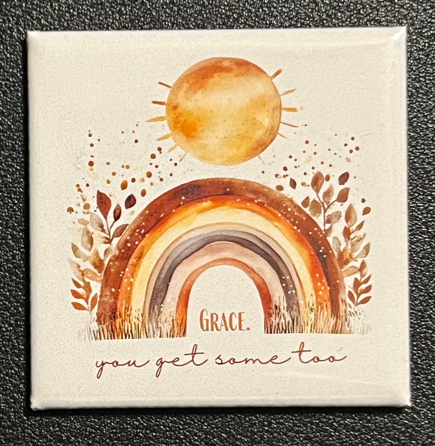 Grace. You get some too (Rainbow)