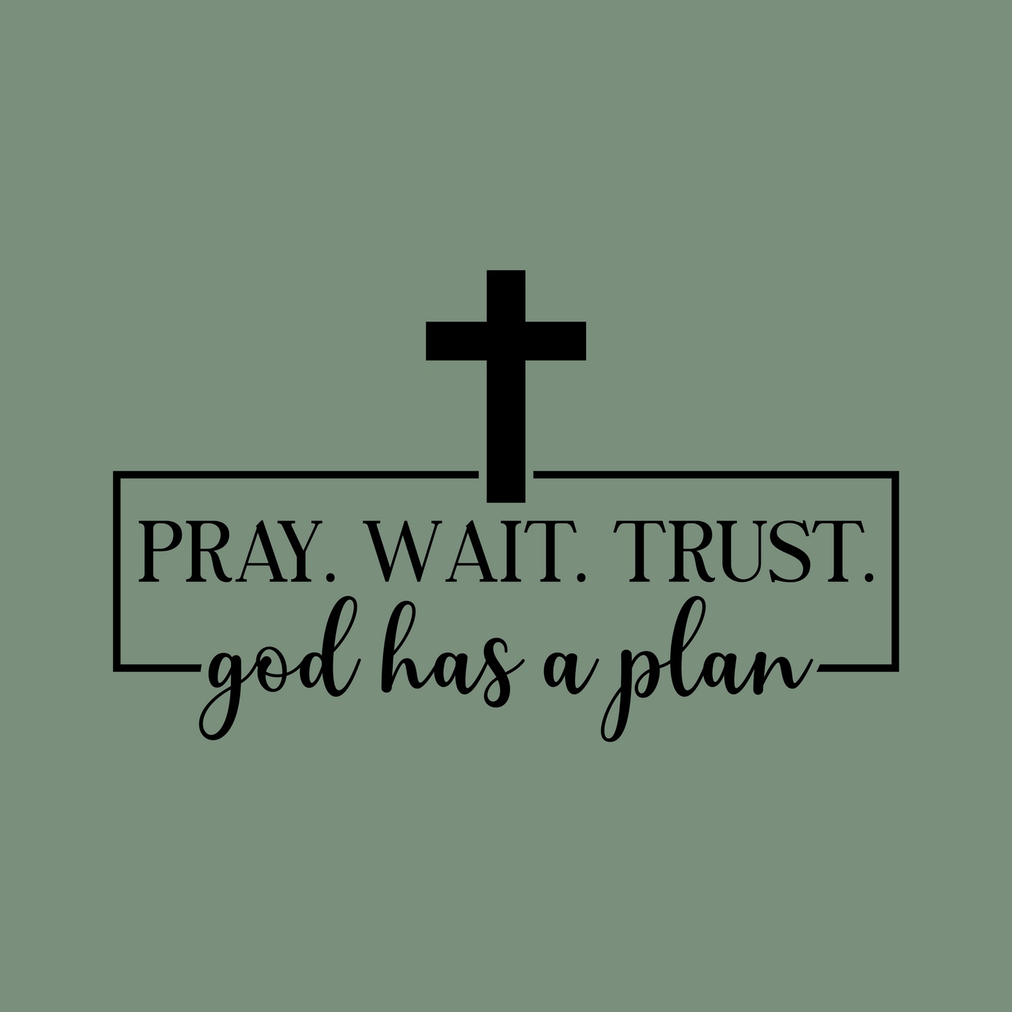 Pray.Wait.Trust