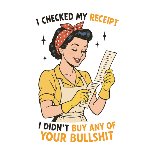 I CHECKED MY RECEIPT...