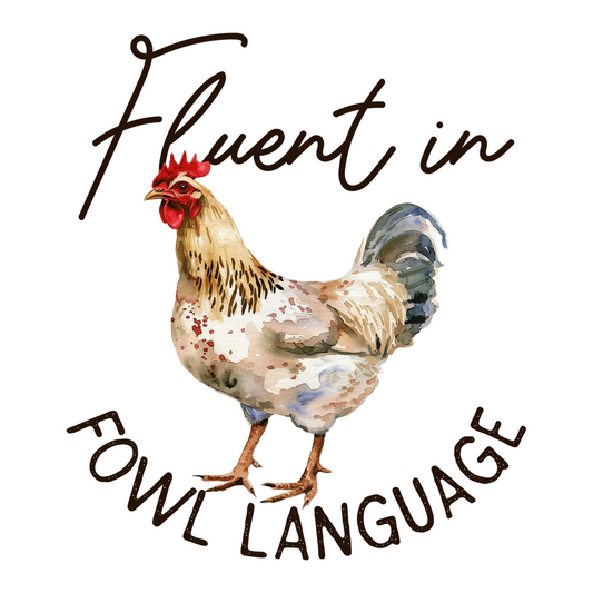 FLUENT IN FOWL LANGUAGE