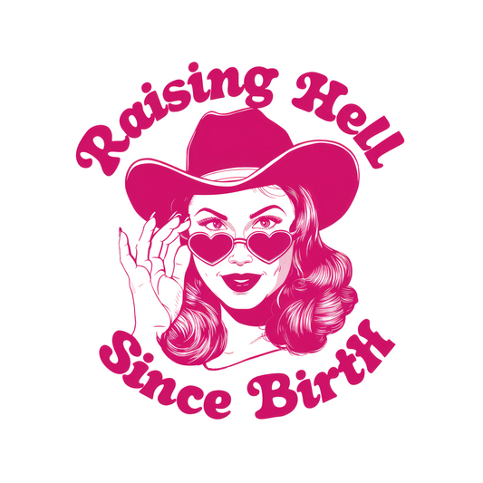 RAISING HELL SINCE BIRTH