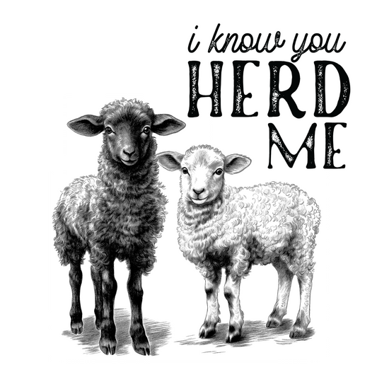 I KNOW YOU HERD ME