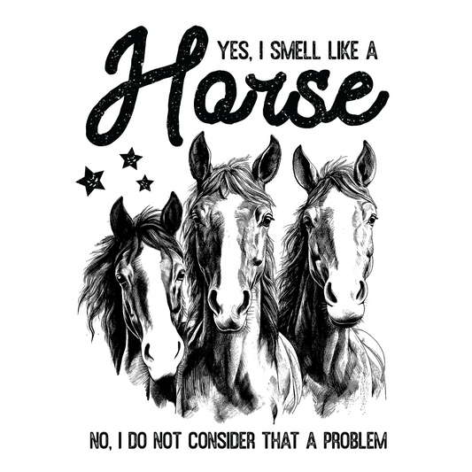 YES I SMELL LIKE A HORSE NO, I DO NOT CONSIDER THAT A PROBLEM
