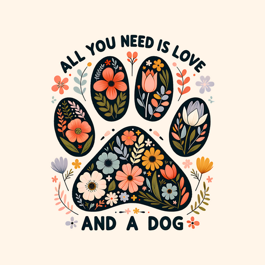 ALL YOU NEED IS LOVE AND A DOG