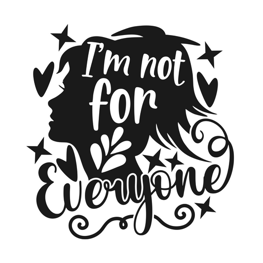 I'M NOT FOR EVERYONE