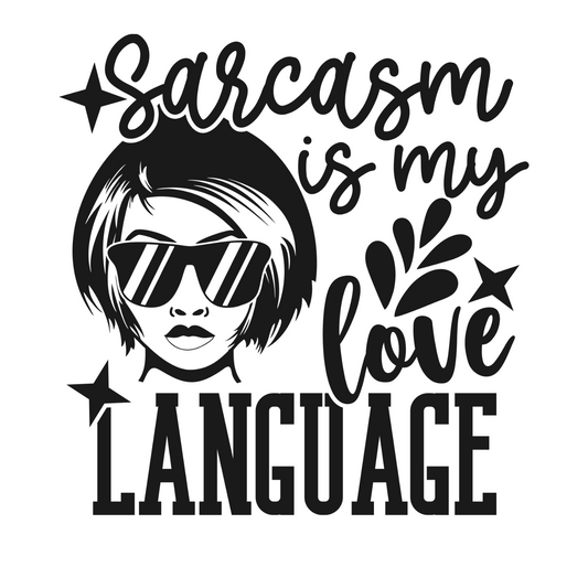 SARCASM IS MY LOVE LANGUAGE