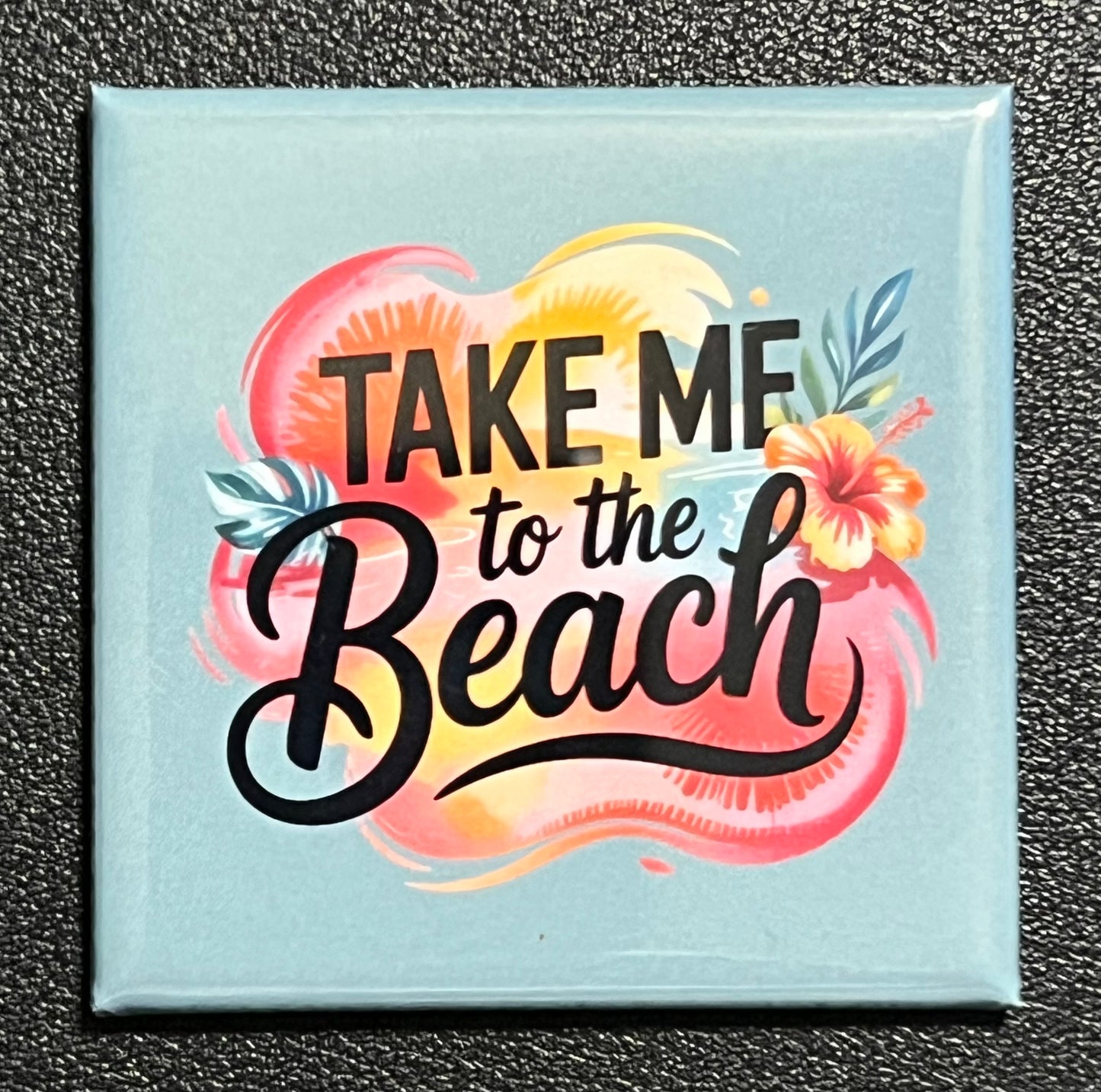 TAKE ME TO THE BEACH